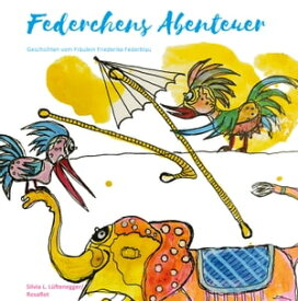 Federchens Abenteuer Geschichten vom Fr?ulein Friederike Federblau【電子書籍】[ Silvia L. L?ftenegger RosaRot ]