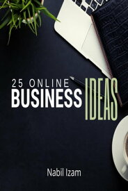 25 Online Business Ideas【電子書籍】[ Nabil Izam ]
