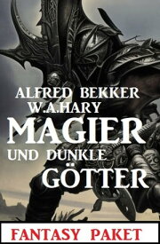 Magier und dunkle G?tter: Fantasy Paket【電子書籍】[ Alfred Bekker ]