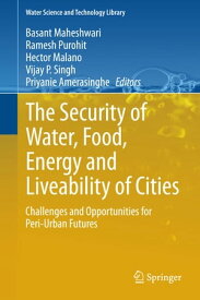 The Security of Water, Food, Energy and Liveability of Cities Challenges and Opportunities for Peri-Urban Futures【電子書籍】