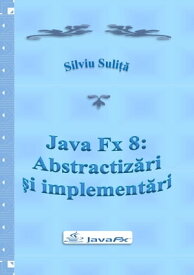Java Fx 8: Abstractiz?ri ?i implement?ri【電子書籍】[ Silviu Suli?? ]