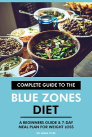 Complete Guide to the Blue Zones Diet: A Beginners Guide & 7-Day Meal Plan for Weight Loss【電子書籍】[ Dr. Emma Tyler ]