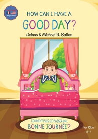 Editions L.A. - How Can I Have A Good Day? English French Bilingual Book for Kids【電子書籍】[ Anissa Sutton ]