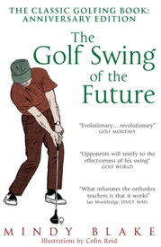 The Golf Swing of the Future【電子書籍】[ Mindy Blake ]