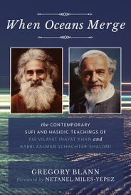 When Oceans Merge The Contemporary Sufi and Hasidic Teachings of Pir Vilayat Khan and Rabbi Zalman Schachter-Shalomi【電子書籍】[ Gregory Blann ]