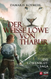 Der wei?e L?we von Thabur Die L?wenblut-Saga【電子書籍】[ Damaris Kofmehl ]