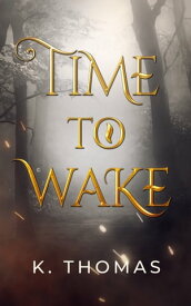 Time to Wake【電子書籍】[ K. Thomas ]