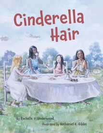 Cinderella Hair【電子書籍】[ Rochelle V Underwood ]