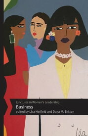 Junctures in Women's Leadership Business【電子書籍】[ Lisa Hetfield ]