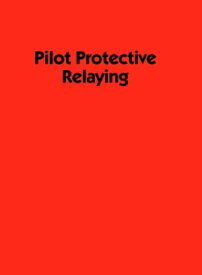 Pilot Protective Relaying【電子書籍】[ Walter A. Elmore ]