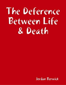 The Deference Between Life & Death【電子書籍】[ Jordan Berwick ]