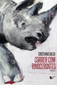 Correr com rinocerontes【電子書籍】[ Cristiano Baldi ]