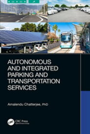 Autonomous and Integrated Parking and Transportation Services【電子書籍】[ Amalendu Chatterjee ]