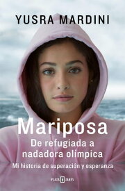 Mariposa De refugiada a nadadora ol?mpica. Mi historia de superaci?n y esperanza【電子書籍】[ Yusra Mardini ]