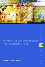 Key Writers on Art: From Antiquity to the Nineteenth Century【電子書籍】