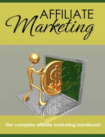 Affiliate Marketing The Complete Affiliate Marketing Handbook【電子書籍】[ Thrivelearning Institute Library ]