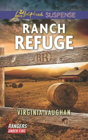 Ranch Refuge (Rangers Under Fire, Book 3) (Mills & Boon Love Inspired Suspense)【電子書籍】[ Virginia Vaughan ]
