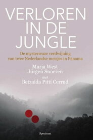 Verloren in de jungle De mysterieuze verdwijning van twee Nederlandse meisjes in Panama【電子書籍】[ Marja West ]
