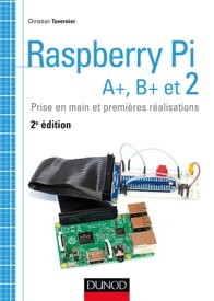 Raspberry Pi A+, B+ et 2 Prise en main et premi?res r?alisations【電子書籍】[ Christian Tavernier ]