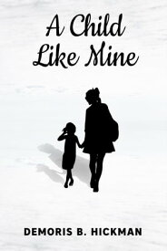 A Child Like Mine【電子書籍】[ Demoris B Hickman ]
