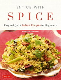 Entice With Spice Easy Indian Recipes for Busy People【電子書籍】[ Shubhra Ramineni ]