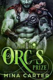 Orc’s Prize A Monster Romance【電子書籍】[ Mina Carter ]