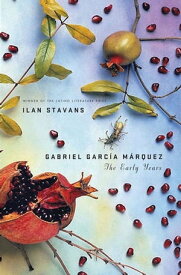 Gabriel Garc?a M?rquez: The Early Years【電子書籍】[ Ilan Stavans ]