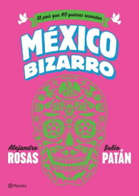 M?xico bizarro【電子書籍】[ Alejandro Rosas ]