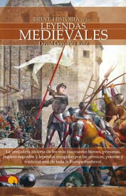 Breve Historia de las Leyendas Medievales【電子書籍】[ David Gonz?lez Ruiz ]