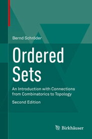 Ordered Sets An Introduction with Connections from Combinatorics to Topology【電子書籍】[ Bernd Schr?der ]
