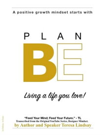 The Plan BE Journal Living a life you love!【電子書籍】[ Teresa Lindsay ]