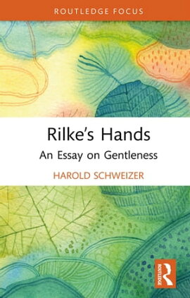 Rilke��s Hands An Essay on Gentleness