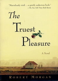 The Truest Pleasure【電子書籍】[ Robert Morgan ]