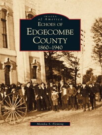 Echoes of Edgecombe County 1860-1940【電子書籍】[ Monika S. Fleming ]