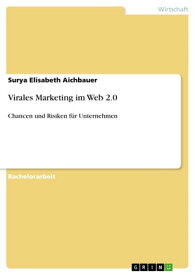 Virales Marketing im Web 2.0 Chancen und Risiken f?r Unternehmen【電子書籍】[ Surya Elisabeth Aichbauer ]