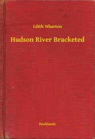 Hudson River Bracketed【電子書籍】[ Edith Wharton ]