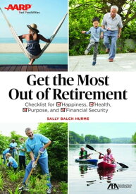 ABA/AARP Get the Most Out of Retirement Checklist for Happiness, Health, Purpose and Financial Security【電子書籍】[ Sally Balch Hurme ]