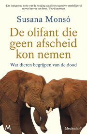 De olifant die geen afscheid kon nemen Wat dieren begrijpen van de dood【電子書籍】[ Susana Mons? ]