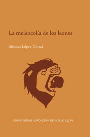 La melancol?a de los leones【電子書籍】[ Alfonso Lopez Corral ]