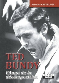 Ted Bundy L'Ange de la d?composition【電子書籍】[ Nicolas Castelaux ]