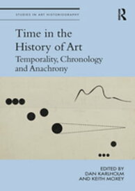 Time in the History of Art Temporality, Chronology and Anachrony【電子書籍】