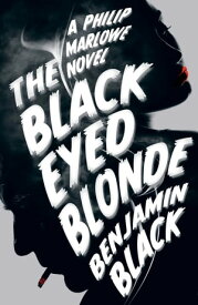 The Black Eyed Blonde A Philip Marlowe Novel【電子書籍】[ Benjamin Black ]