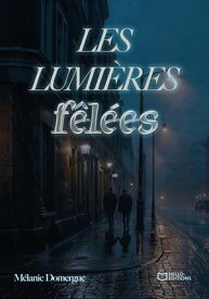Les Lumi?res f?l?es 【電子書籍】[ M?lanie Domergue ]