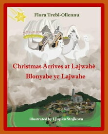 Christmas Arrives at Lajwah?/Blonyabe Y? Lajwahe【電子書籍】[ Flora A Trebi-Ollennu ]