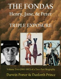 The Fondas Henry, Jane, & Peter--TRIPLE EXPOSURE【電子書籍】[ Darwin Porter ]