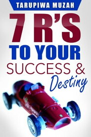 7 R's To Your Success and Destiny【電子書籍】[ Tarupiwa Muzah ]