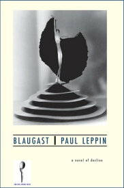 Blaugast A Novel of Decline【電子書籍】[ Paul Leppin ]