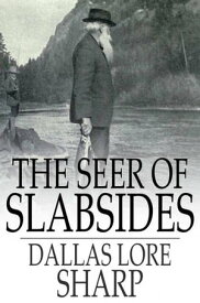 The Seer of Slabsides【電子書籍】[ Dallas Lore Sharp ]