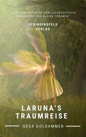 Laruna's Traumreise Eine fantastische Vorlesegeschichte f?r gro?e und kleine Tr?umer【電子書籍】[ Gesa Goldammer ]