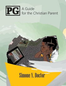 PG- A Guide For The Christian Parent【電子書籍】[ simone doctor ]